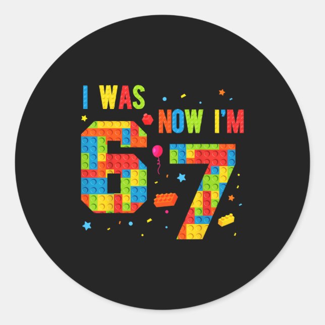 Meme Six Seven Boys Building Birthday I Was 6 Now  Classic Round Sticker (Front)