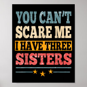 Meme You Can't E Me I Have Three Sister Funny Brot Poster