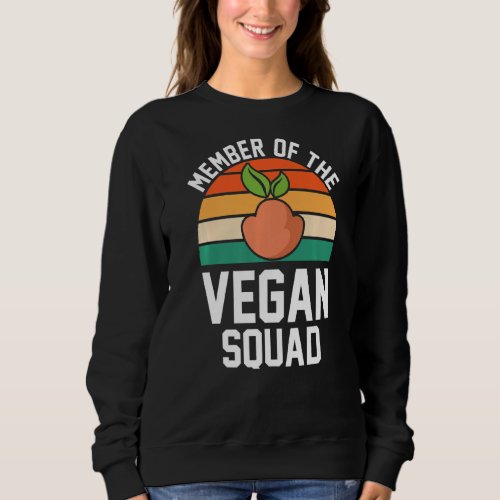 Memeber Of The Vegan Squad Eat Plants Sweatshirt