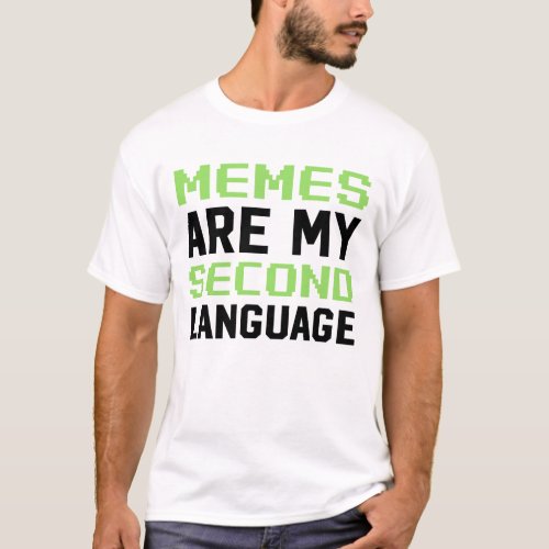 Memes Are My Second Language T_Shirt