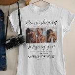 Memorial 3 Photo Tribute T-Shirt<br><div class="desc">A simple yet elegant memorial tshirt personalized with 3 favorite photographs of your loved one and typography that reads 'REMEMBERING YOU IS EASY I DO IT EVERYDAY, MISSING YOU IS THE HEARTACHE THAT NEVER GOES AWAY' and their name and dates. Easily personalized and will make a great tribute for friends...</div>