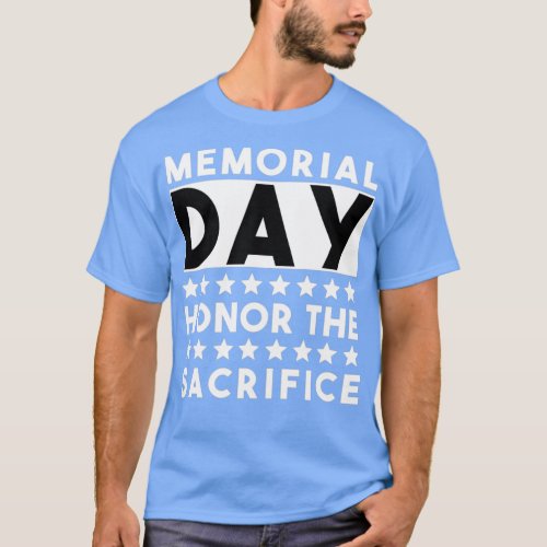 Memorial day Honor the sacrifice 1 T_Shirt