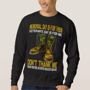 Memorial Day Is For Them Veteran's Day Is For Me U Sweatshirt
