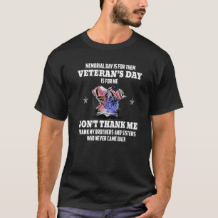 Memorial Day Is For Them Veteran's Day Is For Me U T-Shirt