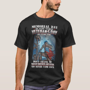 Memorial Day Is For Them Veteran's Day Thank Me T-Shirt