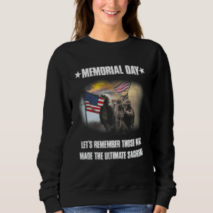 Memorial Day Let's Remember Those Who Made The Sac Sweatshirt