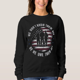Memorial Day We Don't Know Them All But We Owe The Sweatshirt