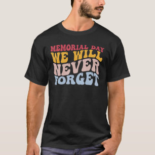 Memorial Day We Will Never Forget Patriotic Americ T-Shirt