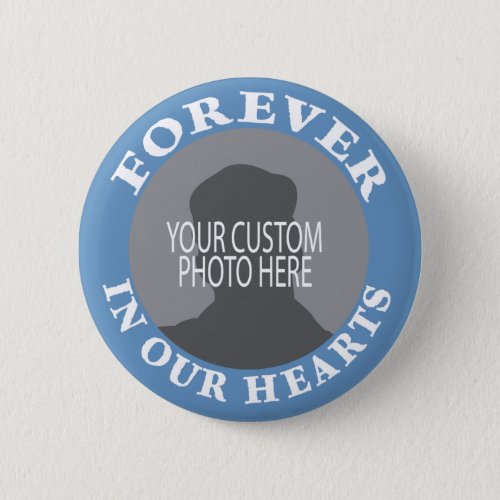 Memorial Forever in our Hearts custom photo Pinback Button