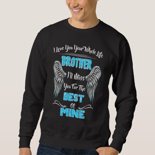 Memorial Of My Brother Missed of Brother Brother i Sweatshirt (Front)