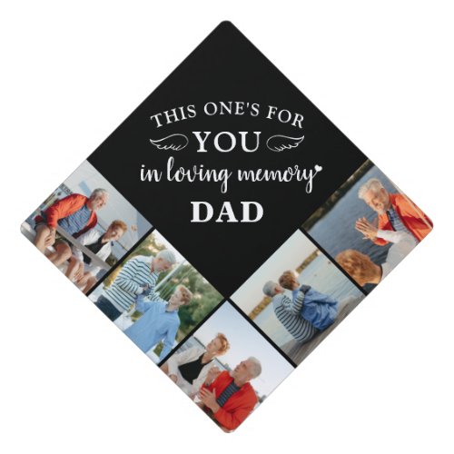 Memorial Personalized 5 Photo Collage Remembrance  Graduation Cap Topper - Honor your beloved Dad on graduation day with a custom photo collage memorial graduation cap topper. This unique dad memorial keepsake graduation cap is the perfect gift for yourself, family or friends to pay tribute to your loved one. We hope your memorial graduation cap topper will bring you peace, joy and happy memories. 
Quote " This One's For YOU .... In Loving Memory ... Dad. " 
Personalize with your favorite Dad photos.
COPYRIGHT © 2020 Judy Burrows, Black Dog Art - All Rights Reserved. Memorial Personalized 5 Photo Collage Remembrance Graduation Cap Topper