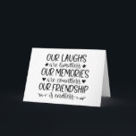 MEMORIES, LAUGHS AND FRIENDSHIP HAPPY BIRTHDAY CARD<br><div class="desc">THANKS FOR STOPPING BY ONE OF MY EIGHT STORES. REMEMBER YOU CAN CHANGE THE VERSE AND OR THE AGE ON ALL MY CARDS AND HAVE A GREAT DAY!!!!</div>