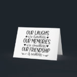 MEMORIES, LAUGHS AND FRIENDSHIP HAPPY BIRTHDAY CARD<br><div class="desc">THANKS FOR STOPPING BY ONE OF MY EIGHT STORES. REMEMBER YOU CAN CHANGE THE VERSE AND OR THE AGE ON ALL MY CARDS AND HAVE A GREAT DAY!!!!</div>