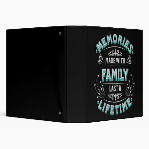 Memories made with family last a lifetime 3 ring binder