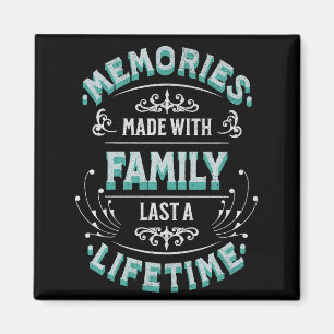 Memories made with family last a lifetime magnet