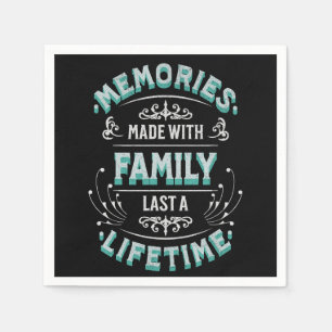 Memories made with family last a lifetime napkins