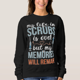 Memories Will Remain Retired Nurse Retirement Nurs Sweatshirt