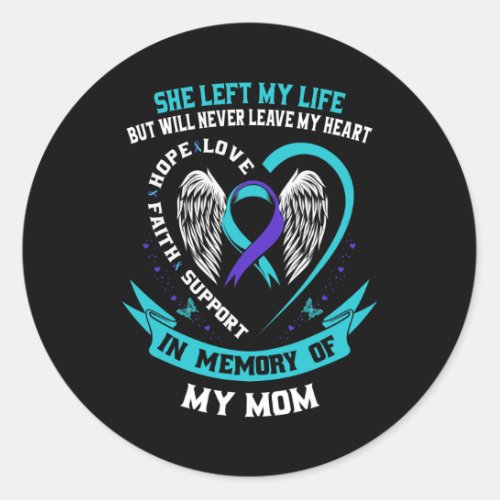 Memory Of My Mom Loss Of Mother Suicide Awareness  Classic Round Sticker