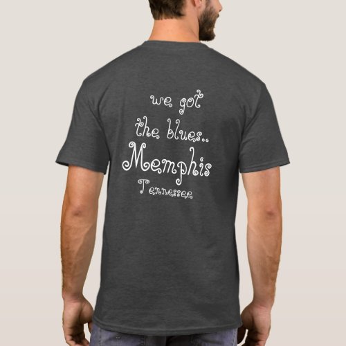 Memphis Tennessee _We got the blues _T_shirt T_Shirt
