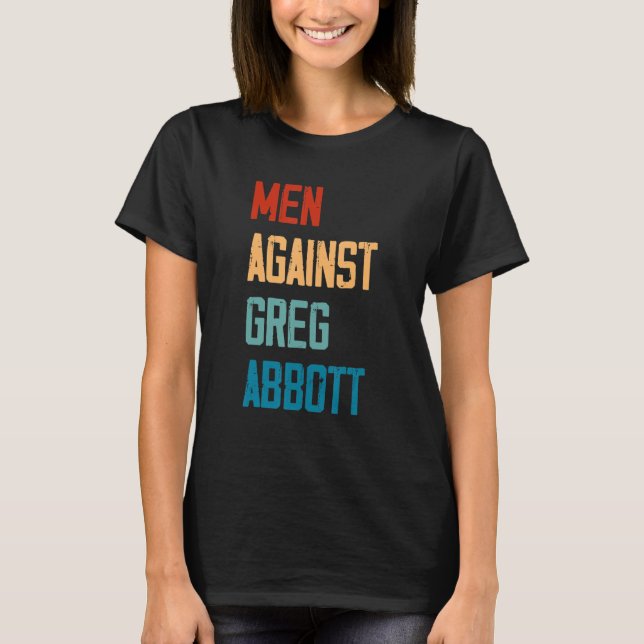 Men Against Greg Abbott 1 T-Shirt (Front)