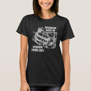 Men and Women Bourbon Goes in Wisdom Comes Out 1 T-Shirt