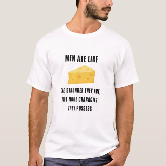 Men are like cheese – the stronger they are.. T-Shirt (Front)