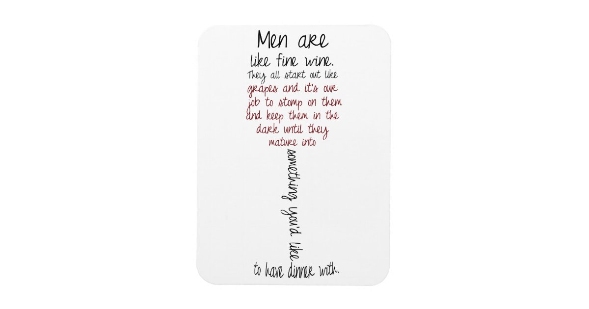 Men are like fine Wine Quote Magnet | Zazzle.com