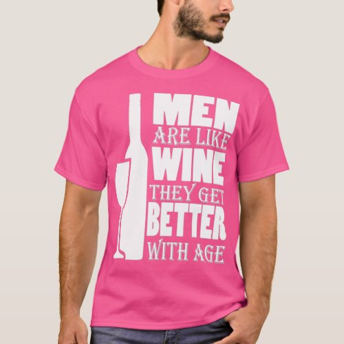 Men Are Like Wine They Get Better With Age Funny M T_Shirt
