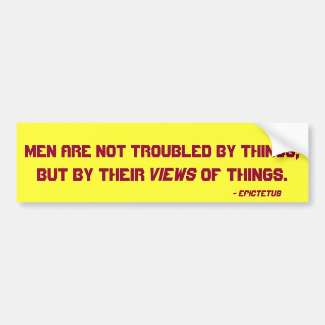 Men are not troubled by things,, but by their  ... bumper sticker (Front)