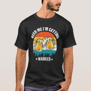 Men Beer Me I'm Getting Married - Funny Groom Bach T-Shirt