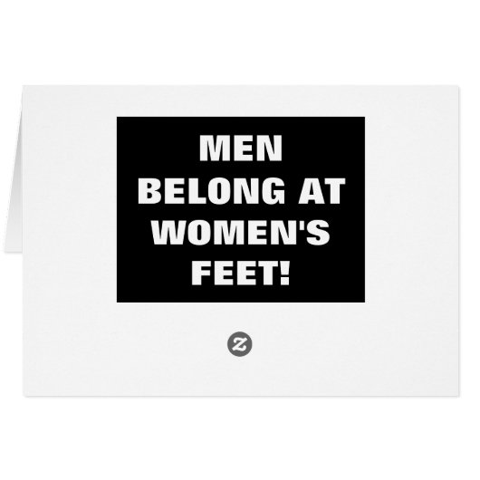MEN BELONG AT WOMEN'S FEET! (Back Horizontal)