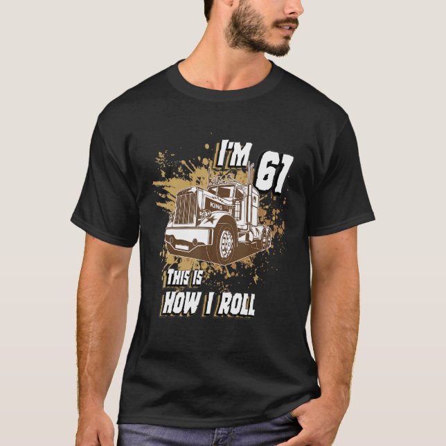 Men Birthday 61 Years Old Trucker I'm 61 This Is H T-Shirt (Front)