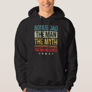 Men Bonus Dad The Man The Myth The Bad Influence F Hoodie