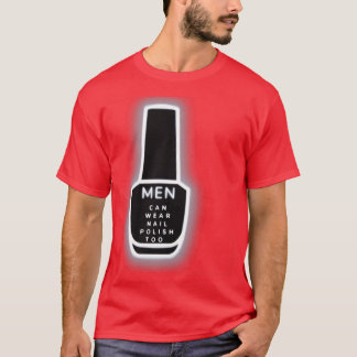 Men Can Wear Nail Polish Too T-Shirt