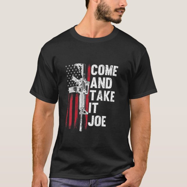 Men Come And Take It Joe Gun Rights Ar 15 American T-Shirt (Front)