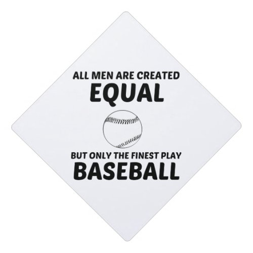 MEN CREATED EQUAL BUT THE FINEST PLAY BASEBALL GRADUATION CAP TOPPER