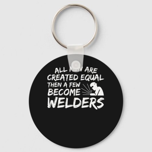 Men Created Equal Then Few Become Welder Keychain