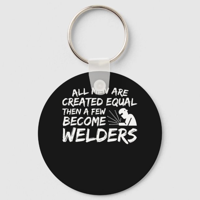 Men Created Equal Then Few Become Welder Keychain (Front)