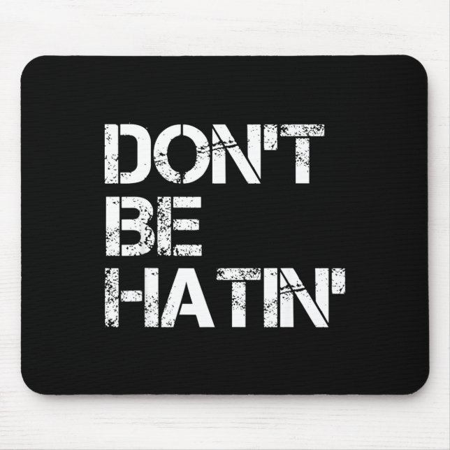 Men Don' Hatin' Hilarious Hater Mouse Pad (Front)