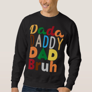 Men Father Letter From Dada To Daddy To Dad To Bru Sweatshirt