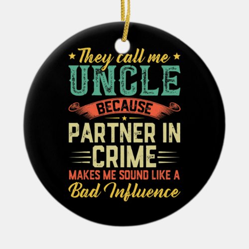 Men Fathers Day They Call Me Uncle Partner In Ceramic Ornament