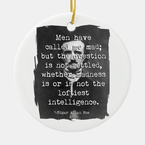 Men Have Called Me Mad Poe Quote Ceramic Ornament