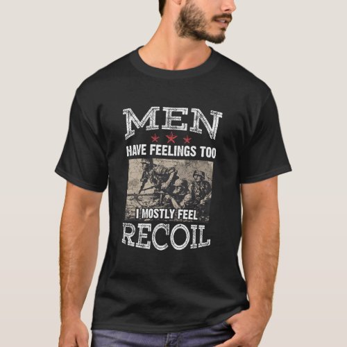 Men Have Feelings Too I Mostly Feel Recoil Veteran T_Shirt