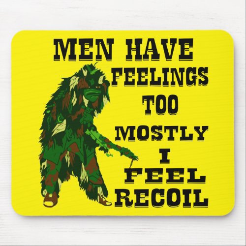 Men Have Feelings Too Mostly I Feel Recoil   Mouse Pad