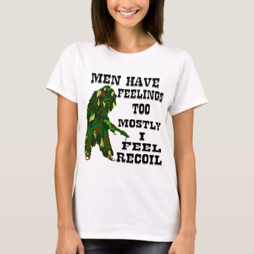 Men Have Feelings Too Mostly I Feel Recoil   T_Shirt