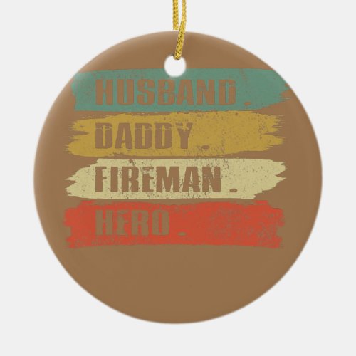 Men Husband Daddy Fireman Hero Funny Firefighter Ceramic Ornament