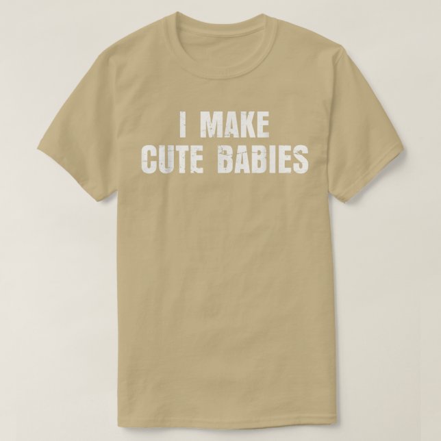 Men I Make Cute Babies Funny New Dad Daddy Father' T-Shirt (Design Front)