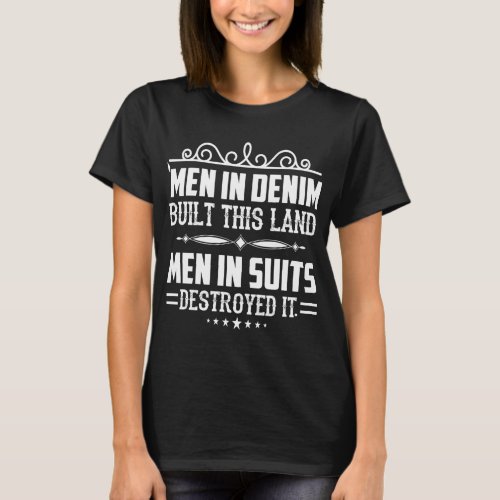 Men in Denim built this land  T_Shirt
