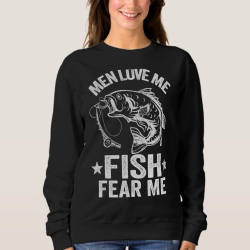 Men Love Me Fish Fear Me Bass Fisherwoman Women Fi Sweatshirt