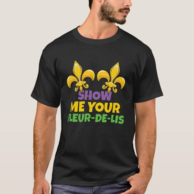 Men Mardi Gras Show Me Your Fleur de Lis Mardi Gra T-Shirt (Front)